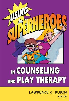 Using Superheroes in Counseling and Play Therapy book