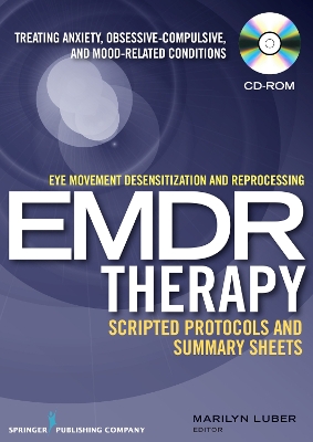 Eye Movement Desensitization and Reprocessing (EMDR) Therapy Scripted Protocols and Summary Sheets: Treating Anxiety, Obsessive-Compulsive, and Mood-Related Conditions book