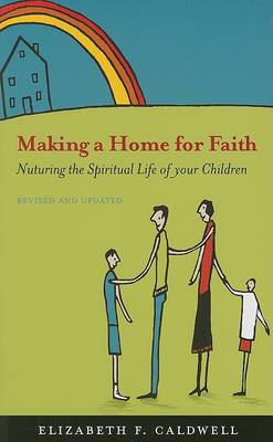 Making a Home for Faith: Nurturing the Spiritual Life of Your Children book