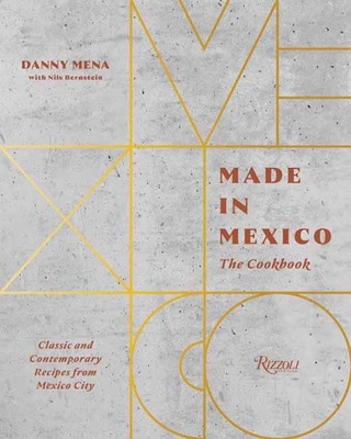 Made in Mexico: Cookbook: Classic and Contemporary Recipes from Mexico City book