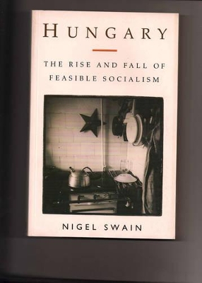 Hungary: The Rise and Fall of Feasible Socialism book