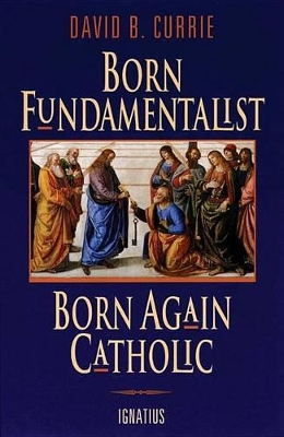 Born Fundamentalist, Born Again Catholic book