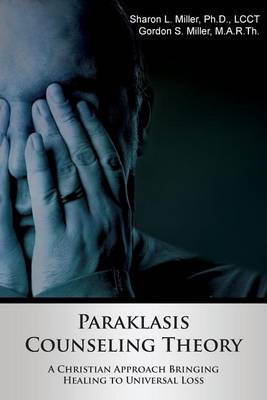 Paraklasis Counseling Theory - A Christian Approach Bringing Healing to Universal Loss book