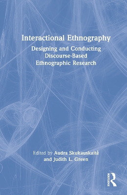 Interactional Ethnography: Designing and Conducting Discourse-Based Ethnographic Research by Audra Skukauskaitė