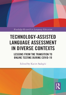 Technology-Assisted Language Assessment in Diverse Contexts: Lessons from the Transition to Online Testing during COVID-19 by Karim Sadeghi