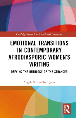 Emotional Transitions in Contemporary Afrodiasporic Women’s Writing: Defying the Ontology of the Stranger by Ángela Suárez-Rodríguez