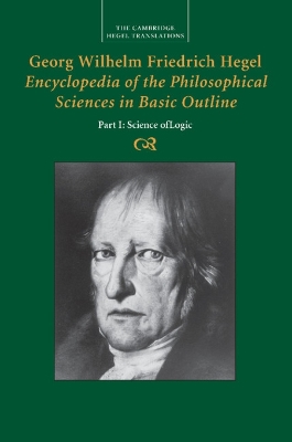 Georg Wilhelm Friedrich Hegel: Encyclopedia of the Philosophical Sciences in Basic Outline, Part 1, Science of Logic by Georg Wilhelm Fredrich Hegel