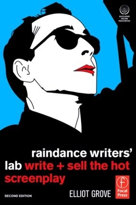 Raindance Writers' Lab: Write + Sell the Hot Screenplay by Elliot Grove