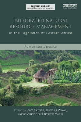 Integrated Natural Resource Management in the Highlands of Eastern Africa: From Concept to Practice by Laura Anne German