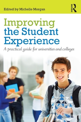 Improving the Student Experience: A practical guide for universities and colleges by Michelle Morgan