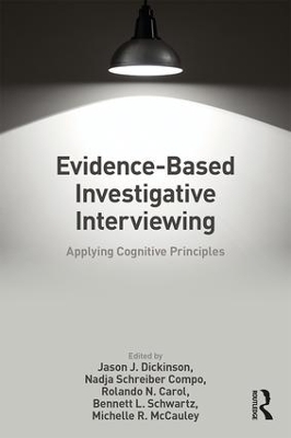 Evidence-based Investigative Interviewing: Applying Cognitive Principles by Jason J. Dickinson