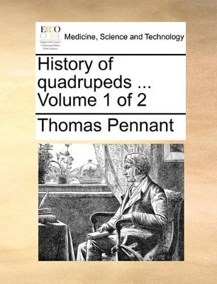 History of Quadrupeds ... Volume 1 of 2 by Thomas Pennant