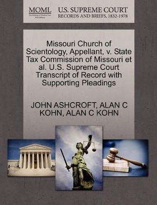 Missouri Church of Scientology, Appellant, V. State Tax Commission of Missouri et al. U.S. Supreme Court Transcript of Record with Supporting Pleadings book