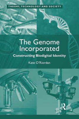 The Genome Incorporated: Constructing Biodigital Identity by Kate O'Riordan