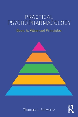 Practical Psychopharmacology: Basic to Advanced Principles by Thomas L. Schwartz