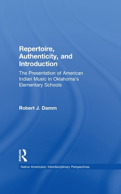 Repertoire, Authenticity and Introduction: The Presentation of American Indian Music in Oklahoma's Elementary Schools book