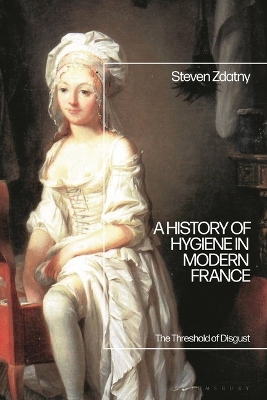 A History of Hygiene in Modern France: The Threshold of Disgust book