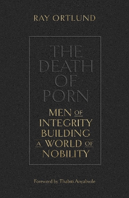 The Death of Porn: Men of Integrity Building a World of Nobility book