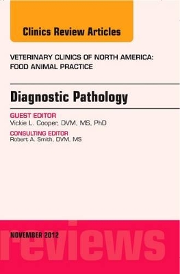 Diagnostic Pathology, An Issue of Veterinary Clinics: Food Animal Practice book