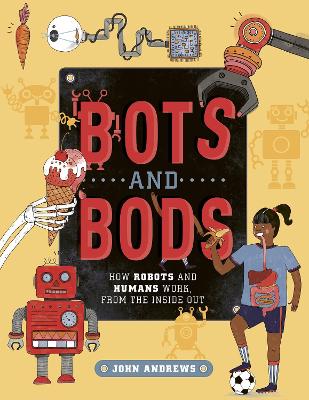 Bots and Bods: How Robots and Humans Work, from the Inside Out book