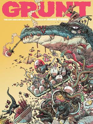 Grunt: The Art and Unpublished Comics of James Stokoe book