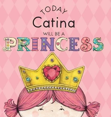 Today Catina Will Be a Princess book