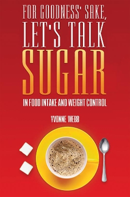 For Goodness' Sake, Let's Talk Sugar: In Food Intake and Weight Control book