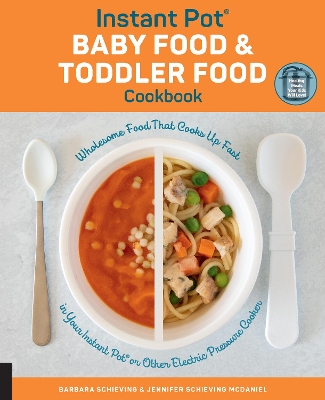 Instant Pot Baby Food and Toddler Food Cookbook: Wholesome Food That Cooks Up Fast in Your Instant Pot or Other Electric Pressure Cooker book