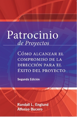 Patrocinio de Proyectos (Project Sponsorship - Second Edition): Cmo alcanzar el compromiso de la Direccin para el xito del Proyecto by Alfonso Bucero