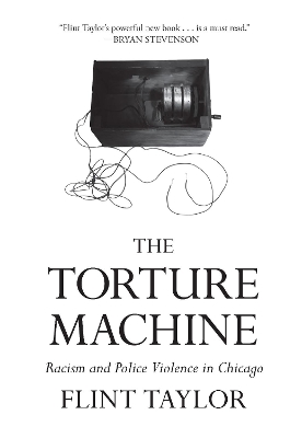 The Torture Machine: Racism and Police Violence in Chicago book