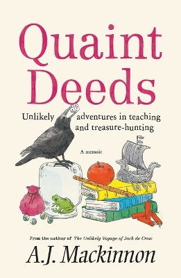 Quaint Deeds: Unlikely Adventures in Teaching and Treasure-hunting: A Memoir book