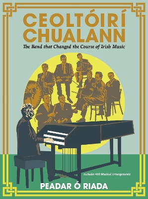 Ceoltóirí Chualann: The Band that Changed the Course of Irish Music —Includes 400 Musical Arrangements book