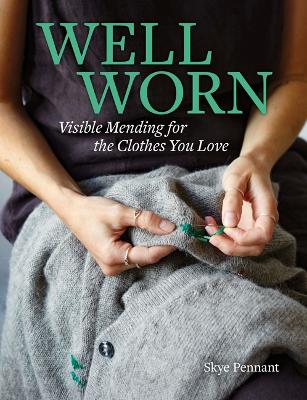 Well Worn: Visible Mending for the Clothes You Love book
