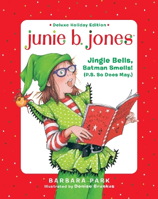 Junie B. Jones Deluxe Holiday Edition: Jingle Bells, Batman Smells! (P.S. So Does May.) by Barbara Park