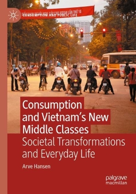 Consumption and Vietnam’s New Middle Classes: Societal Transformations and Everyday Life book