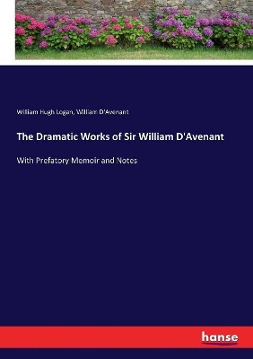 The Dramatic Works of Sir William D'Avenant: With Prefatory Memoir and Notes book