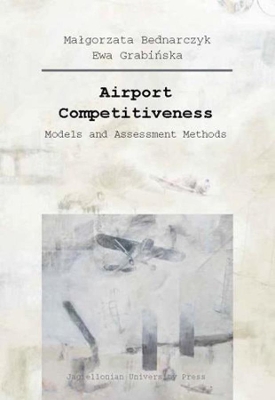 Airport Competitiveness – Models and Assessment Methods book