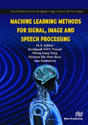 Machine Learning Methods for Signal, Image and Speech Processing by M.A. Jabbar