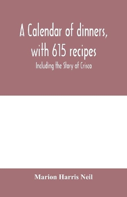 A calendar of dinners, with 615 recipes; Including the Story of Crisco book
