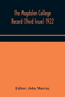 The Magdalen College Record (Third Issue) 1922 by John Murray