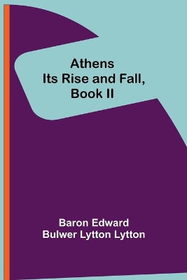 Athens: Its Rise and Fall, Book II by Edward Bulwer Lytton