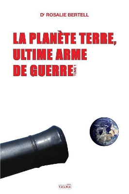 La Planète Terre, ultime arme de guerre: Tome 1 book