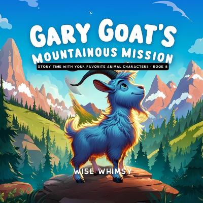 Gary Goat's Mountainous Mission by Wise Whimsy