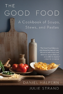 The Good Food: A Cookbook of Soups, Stews, and Pastas book
