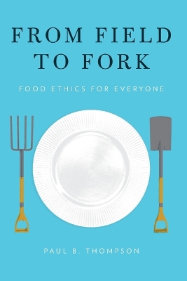 From Field to Fork by Paul B. Thompson