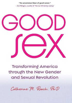 Good Sex: Transforming America through the New Gender and Sexual Revolution book