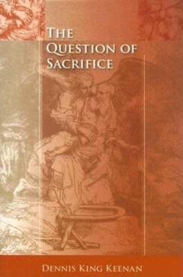 The Question of Sacrifice by Dennis King Keenan