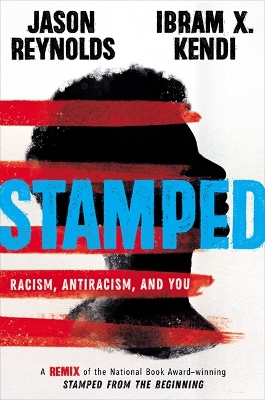 Stamped: Racism, Antiracism, and You: A Remix of the National Book Award-winning Stamped from the Beginning by Ibram X. Kendi