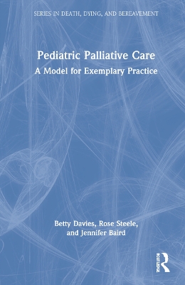 Pediatric Palliative Care: A Model for Exemplary Practice by Betty Davies