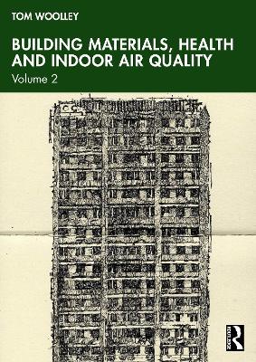 Building Materials, Health and Indoor Air Quality: Volume 2 by Tom Woolley